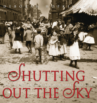 Hardcover Shutting Out the Sky: Life in the Tenements of New York 1880-1924 Book