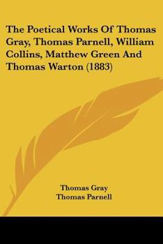 Paperback The Poetical Works Of Thomas Gray, Thomas Parnell, William Collins, Matthew Green And Thomas Warton (1883) Book