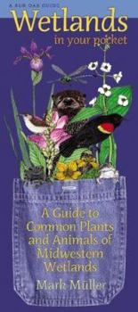 Hardcover Wetlands in Your Pocket: A Guide to Common Plants and Animals of Midwestern Wetlands Book