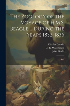 Paperback The Zoology of the Voyage of H.M.S. Beagle ... During the Years 1832-1836: Pt.4 Book