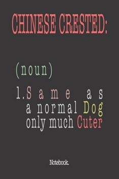 Chinese Crested (noun) 1. Same As A Normal Dog Only Much Cuter: Notebook