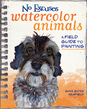 Paperback No Excuses Watercolor Animals: A Field Guide to Painting Book