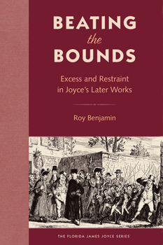 Hardcover Beating the Bounds: Excess and Restraint in Joyce's Later Works Book