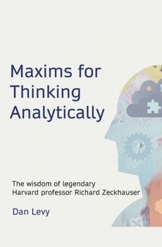 Paperback Maxims for Thinking Analytically: The wisdom of legendary Harvard Professor Richard Zeckhauser Book