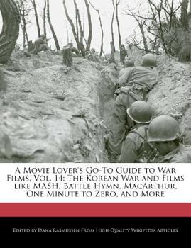 Paperback A Movie Lover's Go-To Guide to War Films, Vol. 14: The Korean War and Films Like MASH, Battle Hymn, MacArthur, One Minute to Zero, and More Book