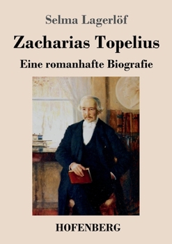 Zacharias Topelius: Eine romanhafte Biografie (German Edition)