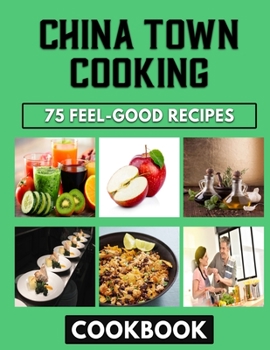 Paperback China Town Cooking: Easy, Foolproof Recipes for Life-Changing Book