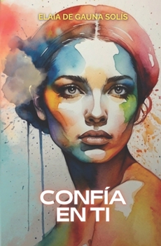 Confía en ti: Estrategias para una autoestima inquebrantable (El poder que hay en ti) (French Edition)