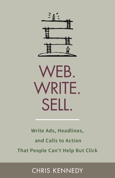 Paperback Web. Write. Sell.: Write Ads, Headlines, and Calls to Action That People Can't Help But Click Book
