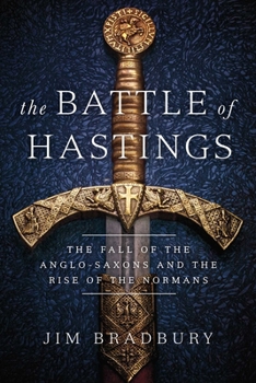 Paperback The Battle of Hastings: The Fall of the Anglo-Saxons and the Rise of the Normans Book