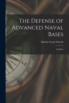 Paperback The Defense of Advanced Naval Bases: Logistics Book