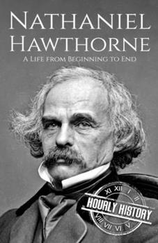 Paperback Nathaniel Hawthorne: A Life from Beginning to End Book