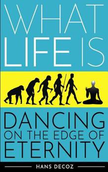 Paperback What Life Is: Dancing on the Edge of Eternity Book