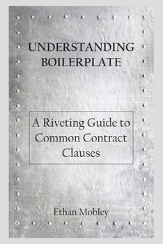 Paperback Understanding Boilerplate: A Riveting Guide to Common Contract Clauses Book