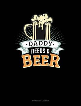 Paperback Daddy Needs A Beer: Maintenance Log Book