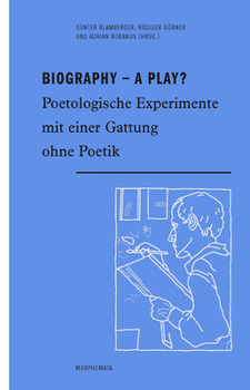 Biography - A Play?: Poetologische Experimente Mit Einer Gattung Ohne Poetik