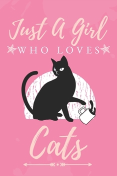 Just a Girl Who Love Cats: : Funny Gifts for Cats Lovers / just a girl who loves cats journal / Curious Cat Journal | 6 x 9 | 100 Pages | Great gift for women or girls who loves cats