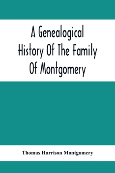 Paperback A Genealogical History Of The Family Of Montgomery; Including The Montgomery Pedigree Book