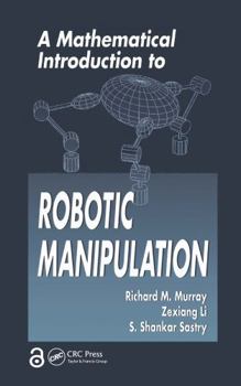 Paperback A Mathematical Introduction to Robotic Manipulation Book