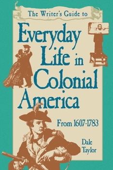The Writer's Guide to Everyday Life in Colonial America (Writer's Guides to Everyday Life) - Book  of the Writer's Guides to Everyday Life