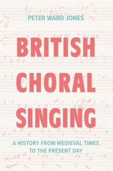 Hardcover British Choral Singing: A History from Medieval Times to the Present Day Book