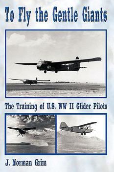 Paperback To Fly the Gentle Giants: The Training of U.S. WW II Glider Pilots Book