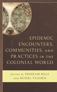 Hardcover Epidemic Encounters, Communities, and Practices in the Colonial World Book