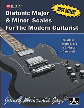 Diatonic Major & Minor Scales for the Modern Guitarist: Includes Etude No. 1 in C Major (Carcassi)