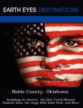 Paperback Noble County, Oklahoma: Including Its History, the Deer Creek/Bryson Paddock Sites, the Osage Hills State Park, and More Book