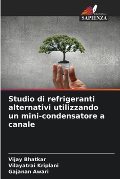 Studio di refrigeranti alternativi utilizzando un mini-condensatore a canale (Italian Edition)