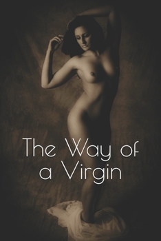 Paperback The Way of a Virgin: Being Excerpts from Rare, Curious and Diverting Books, some now for the First Time done into English. Book