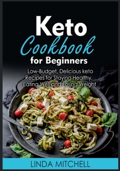 Paperback Keto Cookbook For Beginners: Low-Budget, Delicious keto Recipes for Staying Healthy, Eating Well and Losing Weight Book