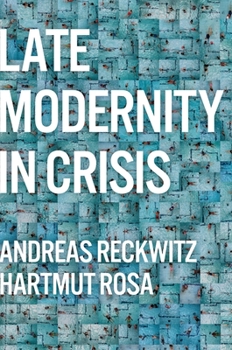 Hardcover Late Modernity in Crisis: Why We Need a Theory of Society Book