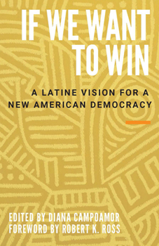 Hardcover If We Want to Win: A Latine Vision for a New American Democracy Book