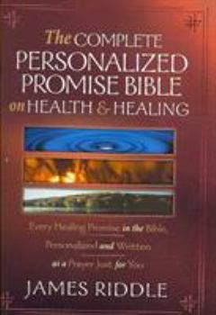 Paperback The Complete Personalized Promise Bible on Health and Healing: Every Healing Promise in the Bible, Personalized and Written as a Prayer Just for You Book