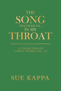 Paperback The Song That Is Stuck ...In My Throat: A Collection of 'Crispy' Poems, Vol. 4-6 Book