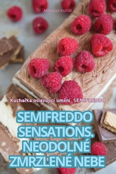 Paperback Semifreddo Sensations. Neodolné Zmrzlené Nebe [Czech] Book