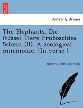 Paperback The Elephants. Die Rüssel-Tiere-Proboscidea-Sslonn (U). A zoological mnemonic. [In verse.] Book
