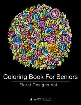 Paperback Coloring Book For Seniors: Floral Designs Vol 1 Book