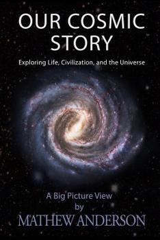 Paperback Our Cosmic Story: Exploring Life, Civilization, and the Universe Book