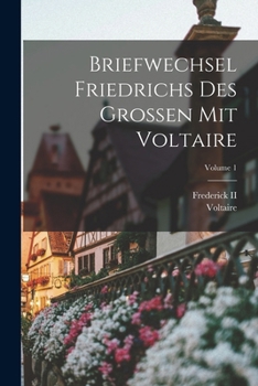 Paperback Briefwechsel Friedrichs Des Grossen Mit Voltaire; Volume 1 [French] Book