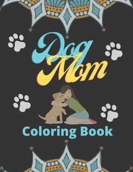 Paperback Dog Mom Coloring Book: Dog Mom Quotes Coloring Book: Adults Coloring Book Dog Mom Book