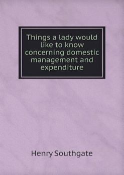 Paperback Things a lady would like to know concerning domestic management and expenditure Book