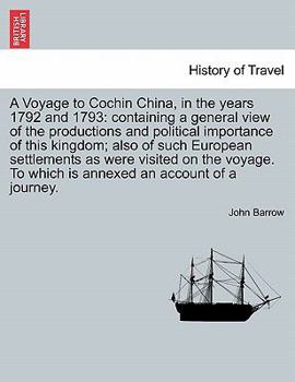Paperback A Voyage to Cochin China, in the years 1792 and 1793: containing a general view of the productions and political importance of this kingdom; also of s Book