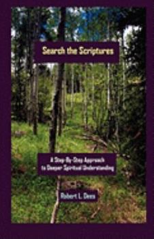 Search the Scriptures: A Step-By-Step Approach to Deeper Spiritual Understanding