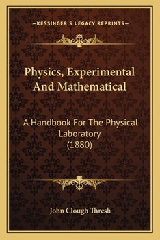 Paperback Physics, Experimental And Mathematical: A Handbook For The Physical Laboratory (1880) Book