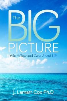 Paperback The Big Picture: What's True and Good About Life Book