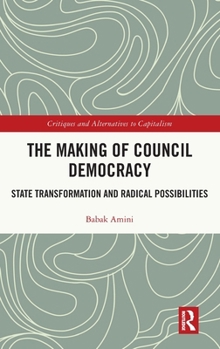 Hardcover The Making of Council Democracy: State Transformation and Radical Possibilities Book