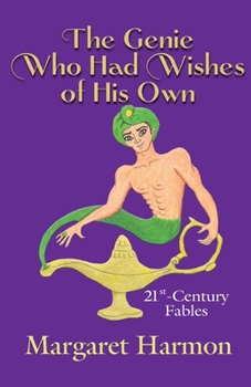 Paperback The Genie Who Had Wishes of His Own: 21st-Century Fables Book