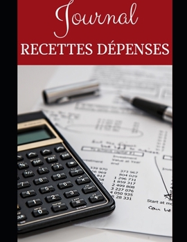 Journal Recettes D?penses : Micro-Entreprises - Auto-entrepreneurs - Professions Lib?rales - Associations - a Son Compte - Comptabilit? - Simple, Facile ? Remplir - Dates - Chronologique - Id?al Pour
